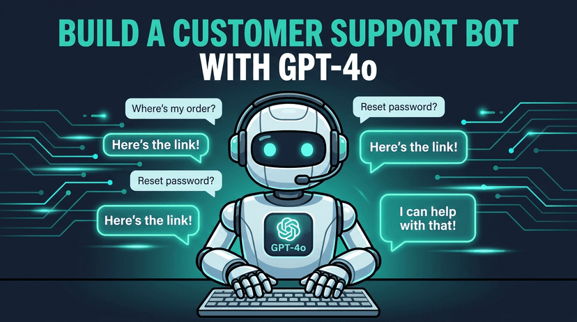 How to Build a Customer Support Bot with GPT-4o