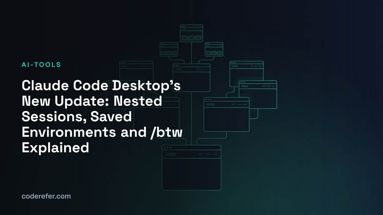 Claude Code Desktop's New Update: Nested Sessions, Saved Environments and /btw Explained
