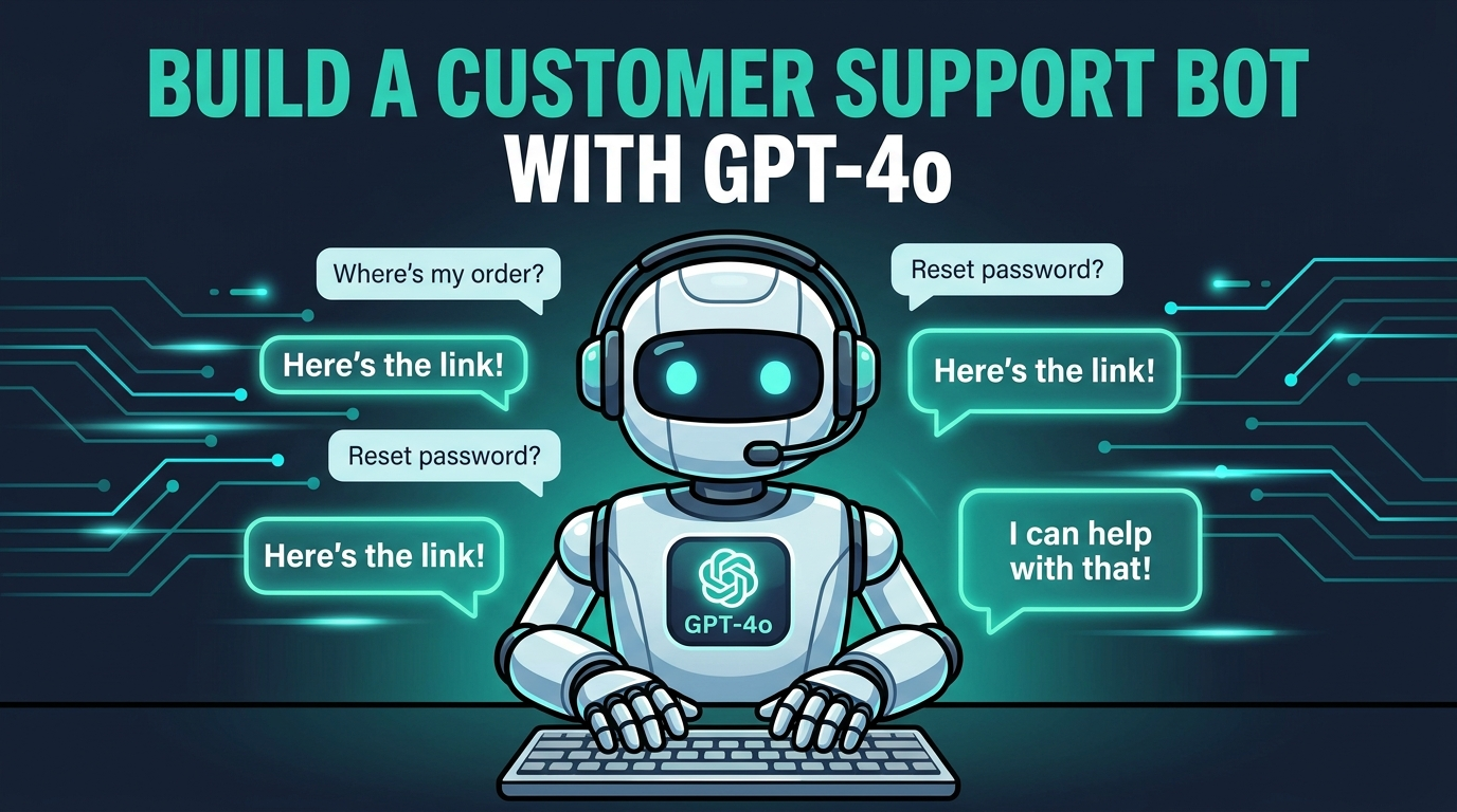 How to Build a Customer Support Bot with GPT-4o